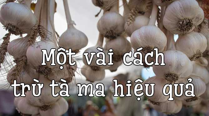 một vài cách trừ tà ma hiệu quả